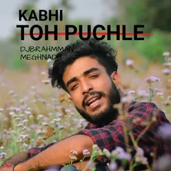 Kabhi Toh Puchle